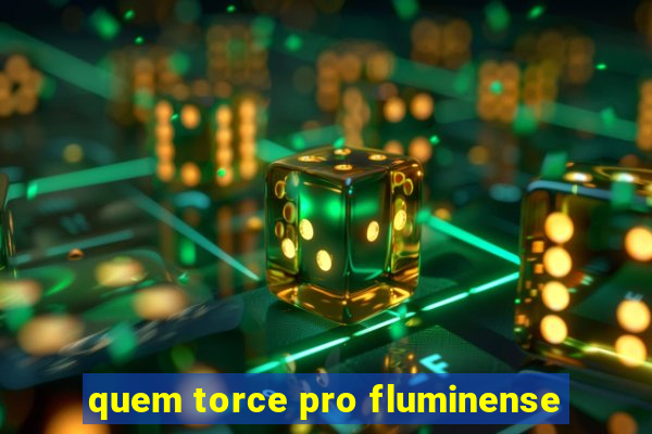 quem torce pro fluminense